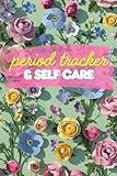 Period Tracker and Self Care for Teens; Menstrual Cycle Journal for Young Girls and Woman: Undated 4 Year Monthly Calendar Notebook; Flower Cover Design