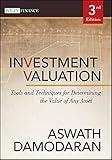 Investment Valuation: Tools and Techniques for Determining the Value of Any Asset