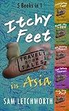 Itchy Feet Travel Tales in Asia - 5 Books in 1: Interrupting Cow, Bambi Ate My Yen, No Standing on Toilet, Chew Tentacle Thoroughly, You Like a Pho?