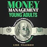 Money Management for Young Adults: From Your First Paycheck to Your First Million (Invest Now Play Later Series)
