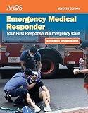 Emergency Medical Responder: Your First Response in Emergency Care Student Workbook