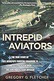 Intrepid Aviators: The American Flyers Who Sank Japan's Greatest Battleship