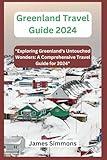 Greenland Travel Guide 2024: "Exploring Greenland's Untouched Wonders: A Comprehensive Travel Guide for 2024"