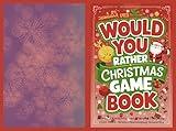 Would You Rather Christmas : A Fun-Filled Holiday Activity Book for Families and Kids: Over 390 Hilarious and Festive Questions, Puzzles, and Brain Teasers to Make Your Christmas Even More Magical!