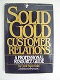 Solid gold customer relations: A professional resource guide