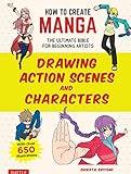 How to Create Manga: Drawing Action Scenes and Characters: The Ultimate Bible for Beginning Artists (With Over 600 Illustrations) (How to Create Manga Guides)