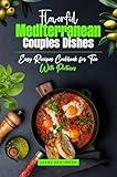 Flavorful Mediterranean Couples Dishes: Easy Recipes Cookbook for Two With Pictures