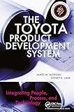 The Toyota Product Development System: Integrating People, Process And Technology