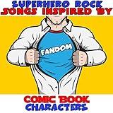 Superhero Rock Songs Inspired by Comic Book Characters