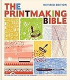 The Printmaking Bible, Revised Edition: The Complete Guide to Materials and Techniques