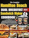 The Complete Hamilton Beach Dual Breakfast Sandwich Maker Cookbook: 1200 Days of Healthy and Delicious Burger recipes A quick and healthy recipe for busy beginners