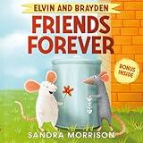 Elvin and Brayden, Friends Forever: A Children's Book about Friendship and Trust