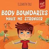 Body Boundaries Make Me Stronger: Personal Safety Book for Kids about Body Safety, Personal Space, Private Parts and Consent that Teaches Social Skills and Body Awareness (World of Kids Emotions)