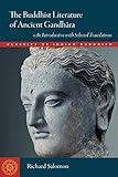 The Buddhist Literature of Ancient Gandhara: An Introduction with Selected Translations (Classics of Indian Buddhism)