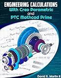 Engineering Calculations with Creo Parametric and PTC Mathcad Prime (Creo Power Users Book 5)
