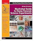 Illustrated Guide to Home Forensic Science Experiments: All Lab, No Lecture (Diy Science)