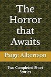 The Horror that Awaits: Two Completed Short Stories