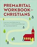 Premarital Workbook for Christians: Exercises and Reflections to Prepare for a Faith-Based Marriage