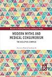 Modern Myths and Medical Consumerism: The Asclepius Complex (Research in Analytical Psychology and Jungian Studies)