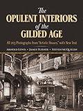 The Opulent Interiors of the Gilded Age: All 203 Photographs from "Artistic Houses," with New Text (Dover Architecture)