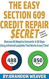 The Easy Section 609 Credit Repair Secret: Remove All Negative Accounts In 30 Days Using A Federal Law Loophole That Works Every Time