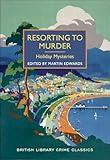 Resorting to Murder: Holiday Mysteries (British Library Crime Classics)