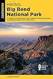 Hiking Big Bend National Park: A Guide to the Big Bend Area's Greatest Hiking Adventures, Including Big Bend Ranch State Park (Falcon Guides. Hiking Big Bend National Park)