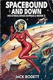 Spacebound and Down: A Cozy, Low-Stakes, Slice-of-Life Sci-fi Adventure (No Stress Space Express Book 2)