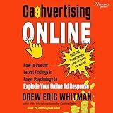 Cashvertising Online: How to Use the Latest Findings in Buyer Psychology to Explode Your Online Ad Response