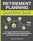 Retirement Planning QuickStart Guide: The Simplified Beginner’s Guide to Building Wealth, Creating Long-Term Financial Security, and Preparing for ... Work (Personal Finance - QuickStart Guides)