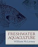 Freshwater Aquaculture: A Handbook for Small Scale Fish Culture in North America