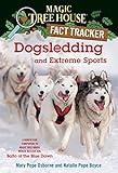 Dogsledding and Extreme Sports: A Nonfiction Companion to Magic Tree House Merlin Mission #26: Balto of the BlueDawn (Magic Tree House: Fact Trekker Book 34)