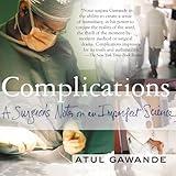 Complications: A Surgeon's Notes on an Imperfect Science