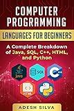 Computer Programming Languages for Beginners: A Complete Breakdown of Java, SQL, C++, HTML, and Python