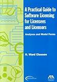 A Practical Guide to Software Licensing for Licensees and Licensors: Analyses and Model Forms