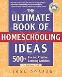 The Ultimate Book of Homeschooling Ideas: 500+ Fun and Creative Learning Activities for Kids Ages 3-12 (Prima Home Learning Library)