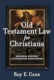 Old Testament Law for Christians: Original Context and Enduring Application