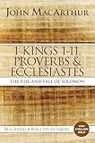 1 Kings 1 to 11, Proverbs, and Ecclesiastes: The Rise and Fall of Solomon (MacArthur Bible Studies)