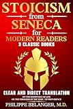 Stoicism from Seneca for Modern Readers - 3 Classic Books: Clear and Direct Translation of On the Shortness of Life, On the Firmness of the Wise, and Of Providence