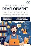 RESTful API Development with Node.js: Learn How to Build and Secure REST APIs Using Express and Node.js