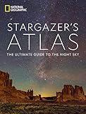 National Geographic Stargazer's Atlas: The Ultimate Guide to the Night Sky