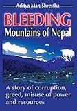 Bleeding Mountains of Nepal: A Story of Corruption, Greed, Misuse of Power and Resources