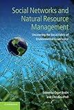 Social Networks and Natural Resource Management: Uncovering the Social Fabric of Environmental Governance