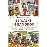 22 Walks in Bangkok: Exploring the City's Historic Back Lanes and Byways