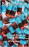 Barbiturates: Drug Abuse Briefs for Kids & Teens (Drug Addiction & Drug Prevention Book 18)