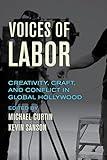 Voices of Labor: Creativity, Craft, and Conflict in Global Hollywood