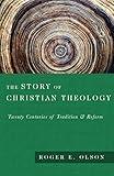 The Story of Christian Theology: Twenty Centuries of Tradition and Reform