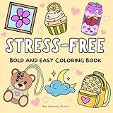 Stress-Free Coloring Book for All Ages, Adults and Kids.: Bold and Simple Designs Featuring Animals, Nature, Flowers, Patterns, and Whimsical Scenes ... Cute Illustrations (Easy & Fun Coloring)