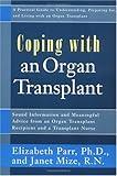 Coping With an Organ Transplant: A Practical Guide to Understanding, Preparing For, and Living With an Organ Transplant (Coping With Series)