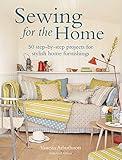 Sewing for the Home: 50 step-by-step projects for stylish home furnishings